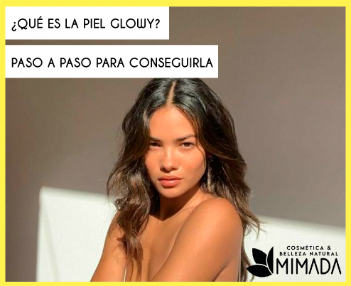 <strong>¿QUÉ ES LA PIEL GLOWY? PASO A PASO PARA CONSEGUIRLA</strong>