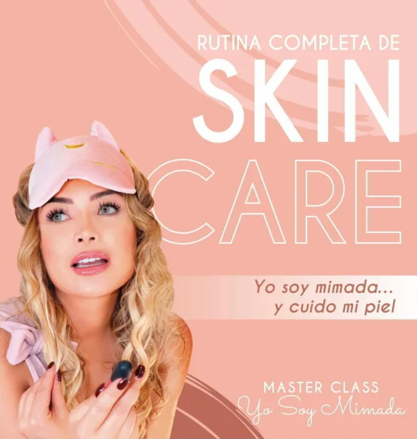 Master Class Skincare YO SOY MIMADA Y CUIDO MI PIEL